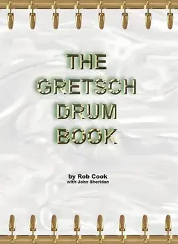 The Gretsch Drum Book, Paperback/Rob Cook