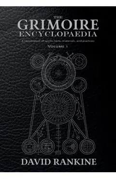 The Grimoire Encyclopaedia: Volume 1: A convocation of spirits, texts, materials, and practices - David Rankine