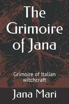 The Grimoire of Jana: Grimoire of Italian witchcraft, Paperback/Jana Mari