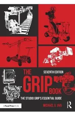 The Grip Book: The Studio Grip's Essential Guide - Michael G. Uva