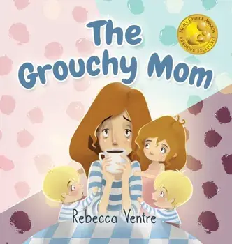 The Grouchy Mom, Hardcover/Rebecca Ventre
