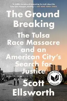 The Ground Breaking: The Tulsa Race Massacre and an American City's Search for Justice, Paperback/Scott Ellsworth
