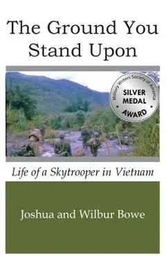 The Ground You Stand Upon: Life of a Skytrooper in Vietnam - Joshua E. Bowe