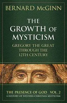 The Growth of Mysticism: Gregory the Great Through the 12 Century, Paperback/Bernard McGinn