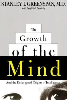 The Growth of the Mind: And the Endangered Origins of Intelligence, Paperback/Stanley I. Greenspan