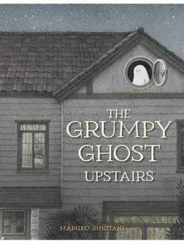 The Grumpy Ghost Upstairs, Hardback/Mamiko Shiotani