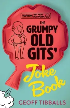 The Grumpy Old Gits’ Joke Book (Warning: They might die laughing), Paperback/Geoff Tibballs