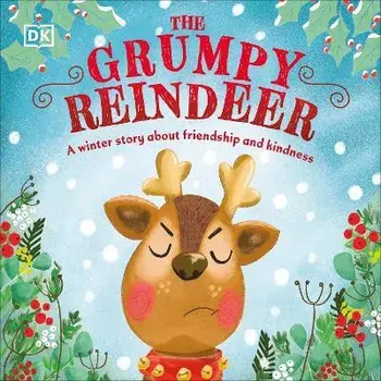 The Grumpy Reindeer: A Winter Story about Friendship and Kindness, Board Books/Dk