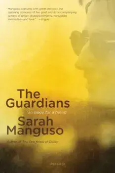 The Guardians: An Elegy, Paperback/Sarah Manguso