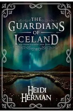 The Guardians of Iceland and other Icelandic Folk Tales - Heidi Herman