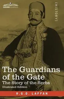 The Guardians of the Gate: The Story of the Serbs, Paperback/R. G. D. Laffan