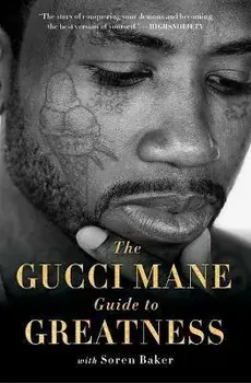 The Gucci Mane Guide to Greatness, Paperback/Gucci Mane