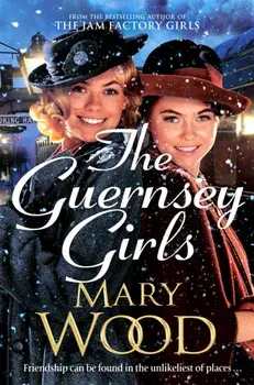 The Guernsey Girls. A heartwarming historical novel from the bestselling author of The Jam Factory Girls, Paperback/Mary Wood