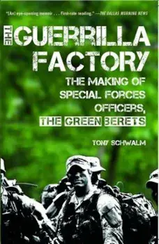The Guerrilla Factory: The Making of Special Forces Officers, the Green Berets, Paperback/Tony Schwalm