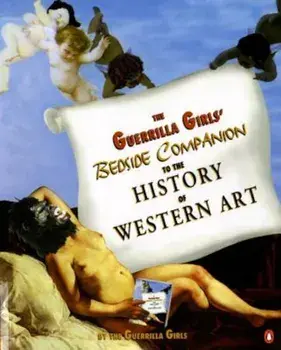 The Guerrilla Girls' Bedside Companion to the History of Western Art, Paperback/Guerrilla Girls