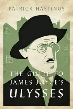 The Guide to James Joyce's Ulysses, Paperback/Patrick Hastings