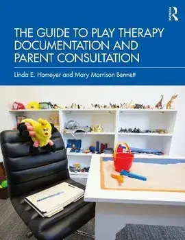 The Guide to Play Therapy Documentation and Parent Consultation, Paperback/***