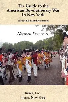 The Guide to the American Revolutionary War in New York, Paperback/Norman Desmarais