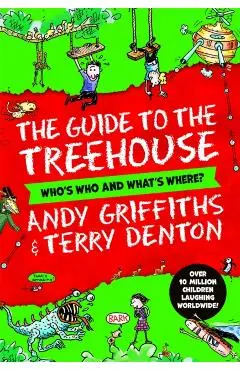 The Guide to the Treehouse: Who's Who and What's Where? - Andy Griffiths