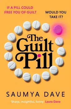 The Guilt Pill. A powerful, unputdownable, twisty read about parenthood and female ambition - guaranteed to get your bookclub talking!, Paperback/Saumya Dave