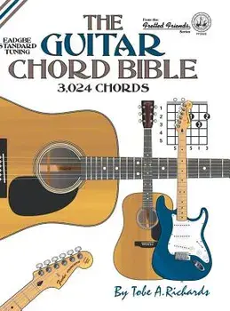 The Guitar Chord Bible: Standard Tuning 3,024 Chords, Hardcover/Tobe a. Richards