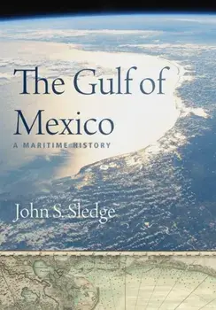 The Gulf of Mexico: A Maritime History, Hardcover/John S. Sledge