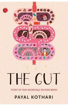 The Gut: Story of Our Incredible Second Brain - Payal Kothari