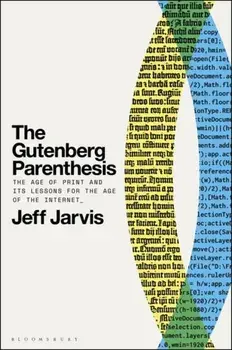 The Gutenberg Parenthesis. The Age of Print and Its Lessons for the Age of the Internet, Paperback/***