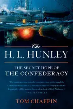 The H. L. Hunley: The Secret Hope of the Confederacy, Paperback/Tom Chaffin