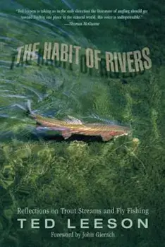 The Habit of Rivers: Reflections on Trout Streams and Fly Fishing, Paperback/Ted Leeson