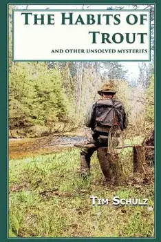 The Habits of Trout: And Other Unsolved Mysteries, Paperback/Tim Schulz