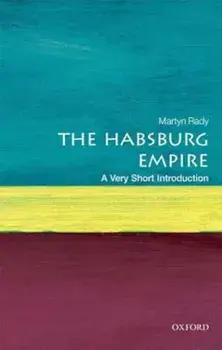 The Habsburg Empire: A Very Short Introduction, Paperback/Martyn C. Rady