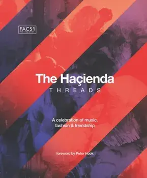 The Hacienda: Threads. Foreword by Peter Hook, Hardback/Rebecca Hook