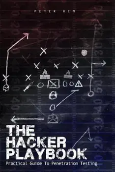 The Hacker Playbook: Practical Guide to Penetration Testing, Paperback/Peter Kim