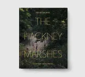 The Hackney Marshes, Hardback/Freya Najade