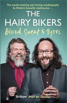 The Hairy Bikers Blood, Sweat and Tyres: The Autobiography, Paperback/Hairy Bikers