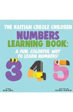 The Haitian Creole Children Numbers Learning Book: A Fun, Colorful Way to Learn Numbers! - Federico Bonifacini