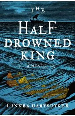The Half-Drowned King - Linnea Hartsuyker