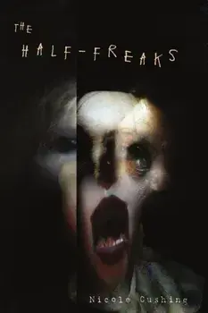 The Half-Freaks, Paperback/Nicole Cushing