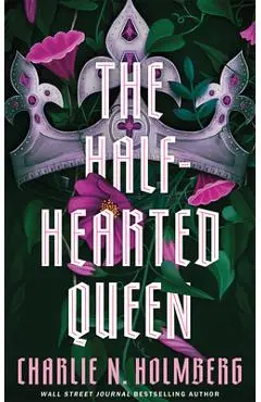 The Half-Hearted Queen - Charlie N. Holmberg
