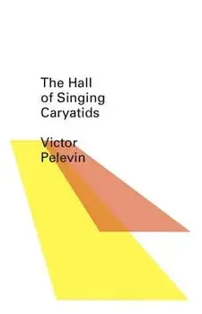 The Hall of the Singing Caryatids, Paperback/Victor Pelevin