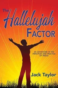 The Hallelujah Factor: An Adventure in the Principles and Practice of Praise, Paperback/Jack R. Taylor