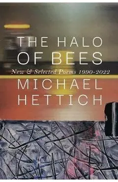 The Halo of Bees: New & Selected Poems, 1990-2022 - Michael Hettich