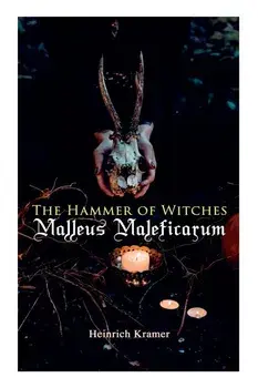 The Hammer of Witches: Malleus Maleficarum: The Most Influential Book of Witchcraft, Paperback/Heinrich Kramer