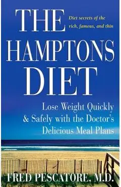 The Hamptons Diet: Lose Weight Quickly and Safely with the Doctor's Delicious Meal Plans - Fred Pescatore