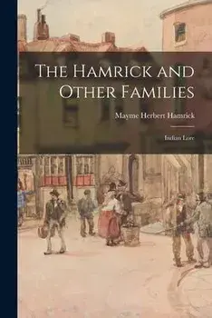 The Hamrick and Other Families; Indian Lore, Paperback/Mayme Herbert 1893- Hamrick