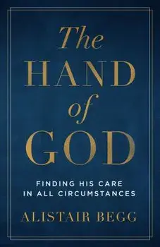 The Hand of God: Finding His Care in All Circumstances, Paperback/Alistair Begg