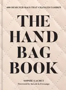 The Handbag Book. 400 Designer Bags That Changed Fashion, Hardback/Sophie Gachet
