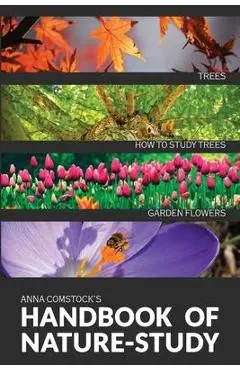 The Handbook Of Nature Study in Color - Trees and Garden Flowers - Anna B. Comstock