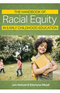 The Handbook of Racial Equity in Early Childhood Education - Jennifer Carole Neitzel